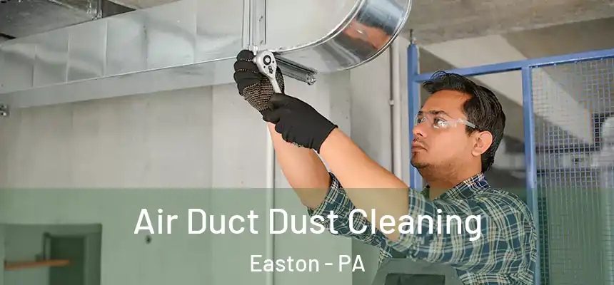  Air Duct Dust Cleaning Easton - PA