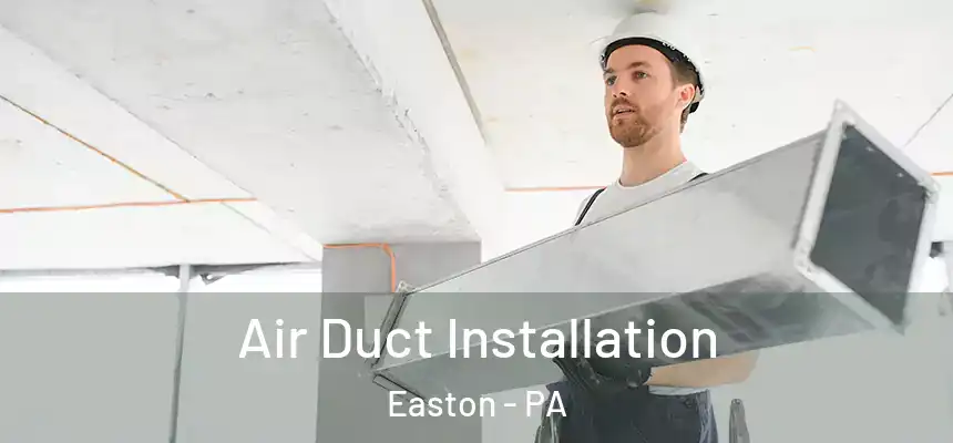  Air Duct Installation Easton - PA