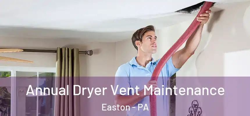  Annual Dryer Vent Maintenance Easton - PA
