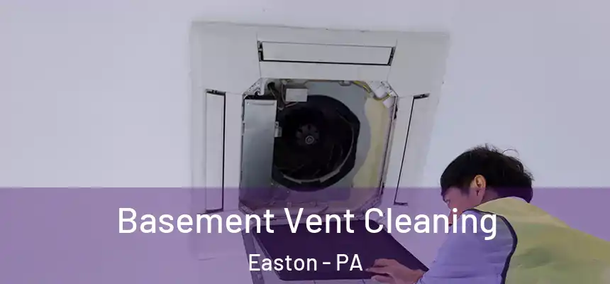  Basement Vent Cleaning Easton - PA
