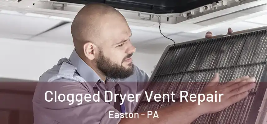  Clogged Dryer Vent Repair Easton - PA