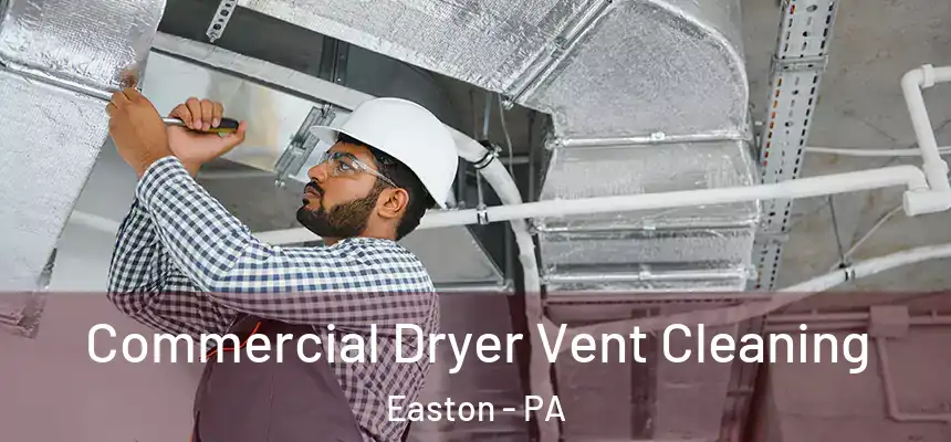  Commercial Dryer Vent Cleaning Easton - PA