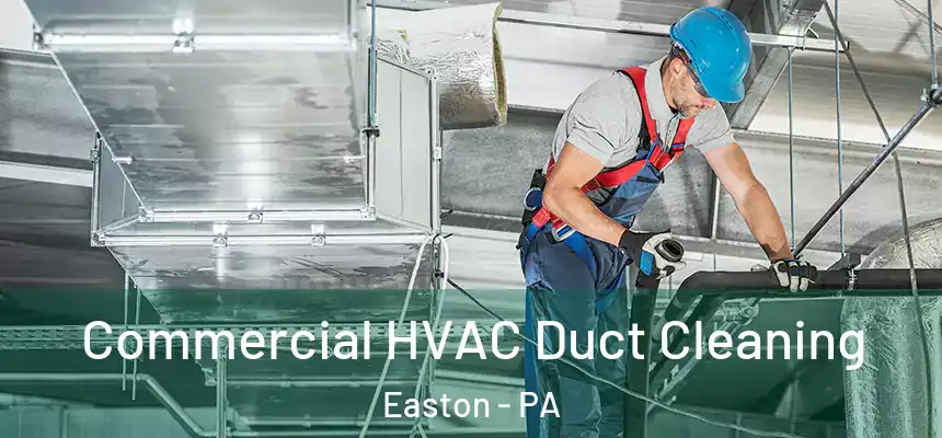  Commercial HVAC Duct Cleaning Easton - PA