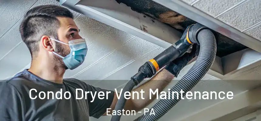  Condo Dryer Vent Maintenance Easton - PA