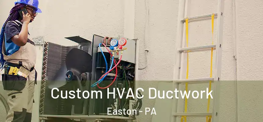  Custom HVAC Ductwork Easton - PA