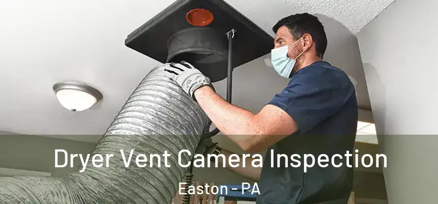  Dryer Vent Camera Inspection Easton - PA