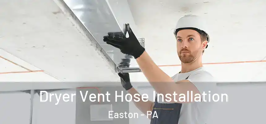 Dryer Vent Hose Installation Easton - PA