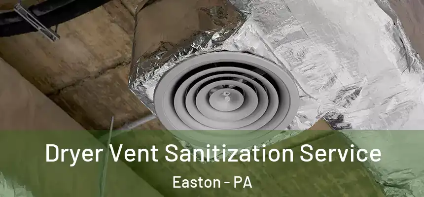  Dryer Vent Sanitization Service Easton - PA