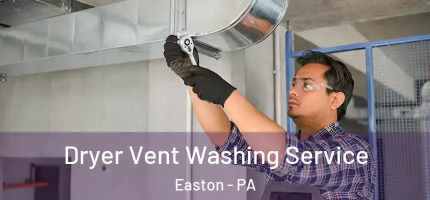  Dryer Vent Washing Service Easton - PA