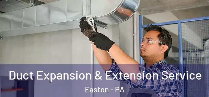  Duct Expansion & Extension Service Easton - PA