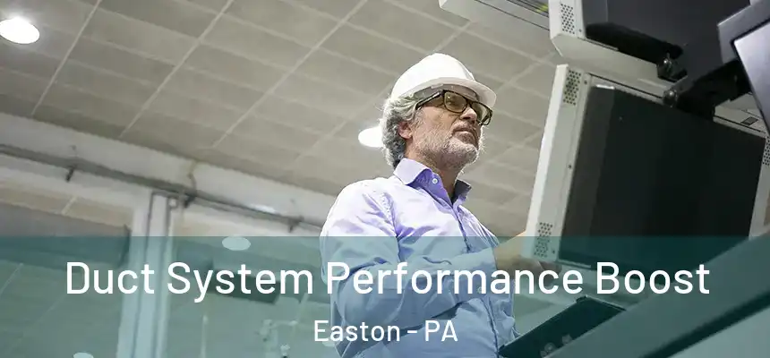  Duct System Performance Boost Easton - PA