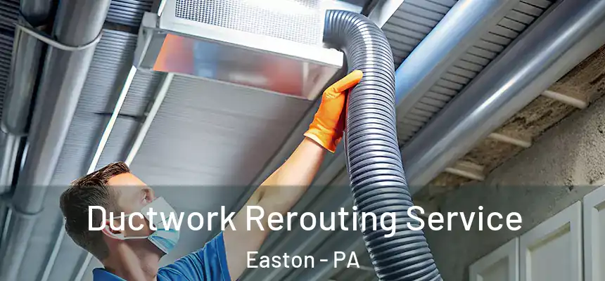  Ductwork Rerouting Service Easton - PA