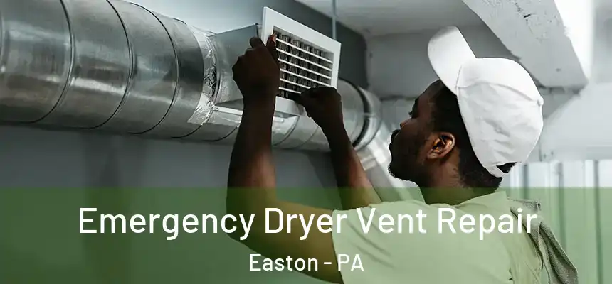  Emergency Dryer Vent Repair Easton - PA