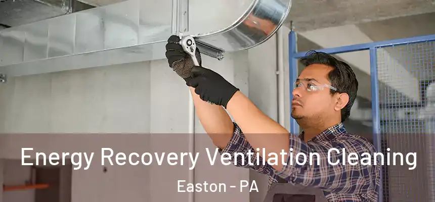  Energy Recovery Ventilation Cleaning Easton - PA