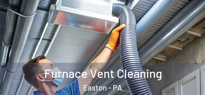  Furnace Vent Cleaning Easton - PA