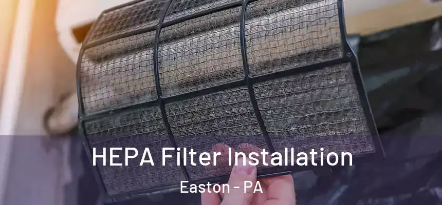  HEPA Filter Installation Easton - PA