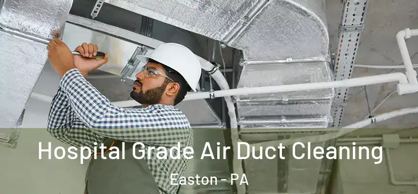  Hospital Grade Air Duct Cleaning Easton - PA