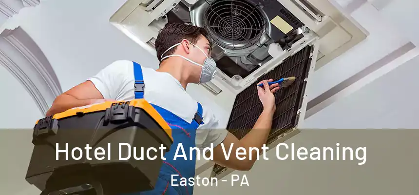  Hotel Duct And Vent Cleaning Easton - PA