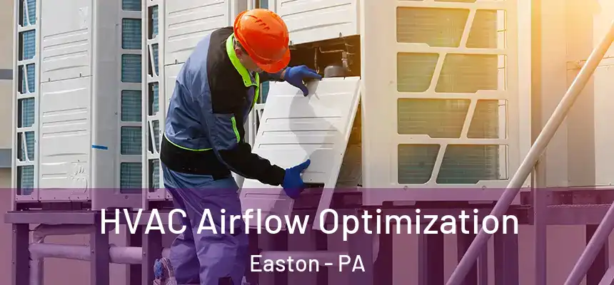  HVAC Airflow Optimization Easton - PA