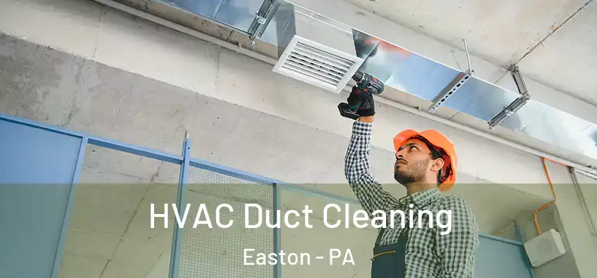  HVAC Duct Cleaning Easton - PA
