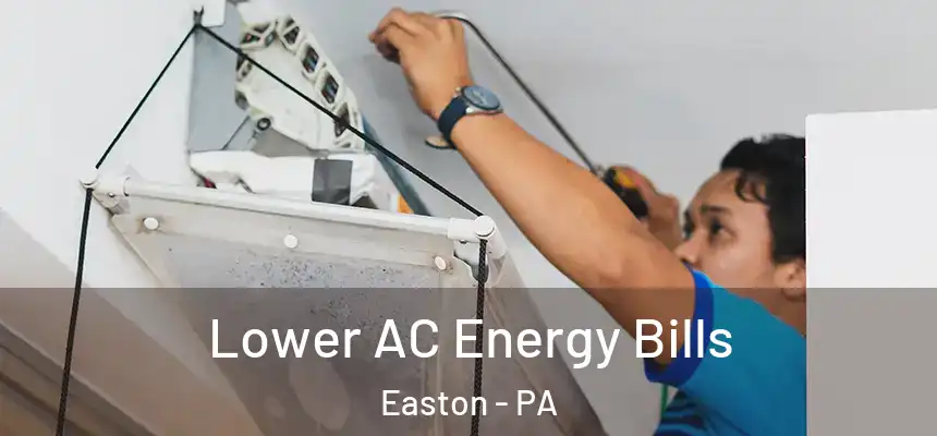  Lower AC Energy Bills Easton - PA