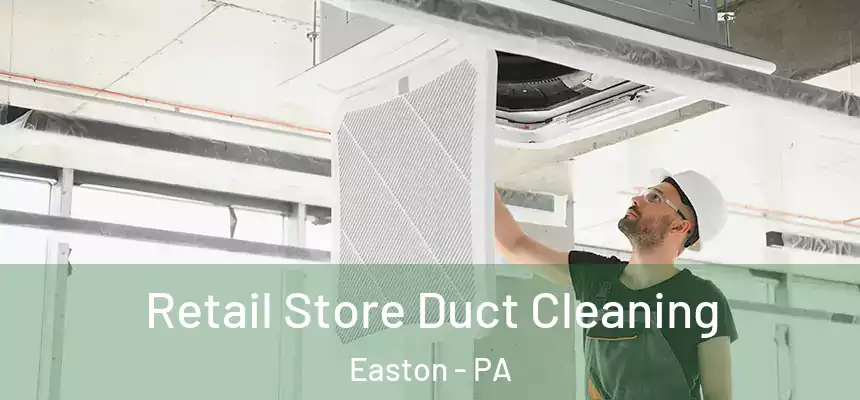  Retail Store Duct Cleaning Easton - PA
