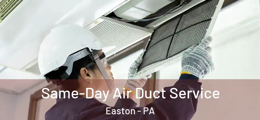  Same-Day Air Duct Service Easton - PA