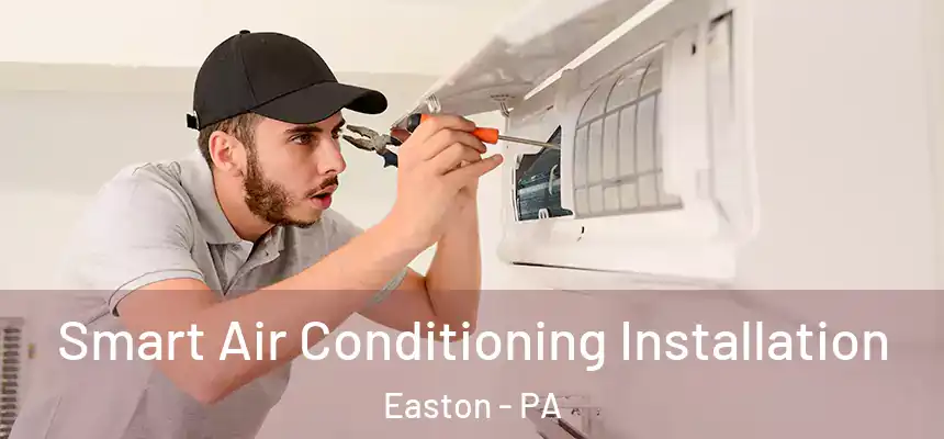  Smart Air Conditioning Installation Easton - PA