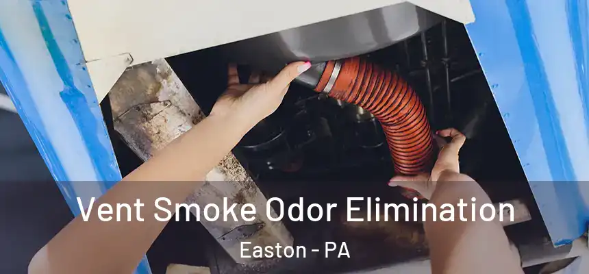  Vent Smoke Odor Elimination Easton - PA
