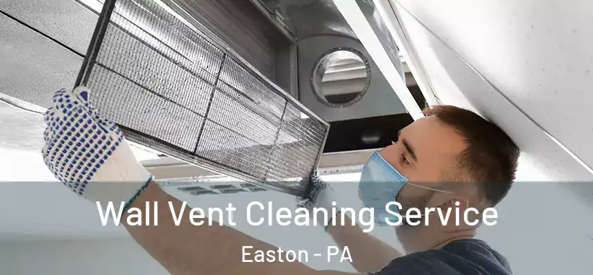  Wall Vent Cleaning Service Easton - PA