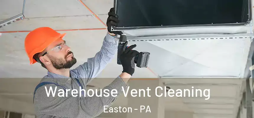  Warehouse Vent Cleaning Easton - PA