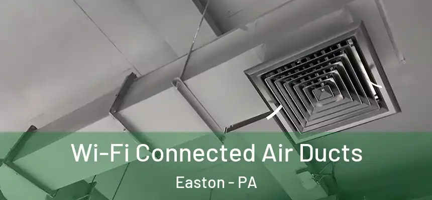  Wi-Fi Connected Air Ducts Easton - PA